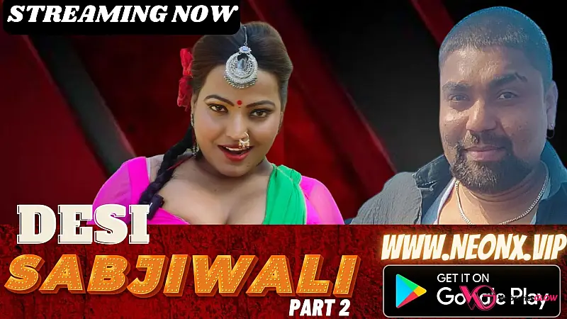 Desi Sabjiwali Part 2 NeonX Uncut Short Film